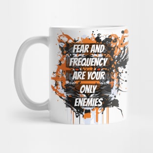 fear and frequency are your only enemies Mug